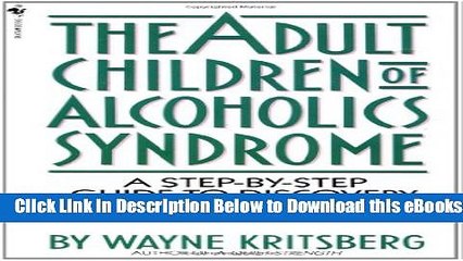 [Reads] Adult Children of Alcoholics Syndrome: A Step By Step Guide To Discovery And Recovery