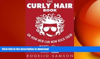 GET PDF  The Curly Hair Book: Or How Men Can Now Rock Their Waves, Coils And Kinks FULL ONLINE