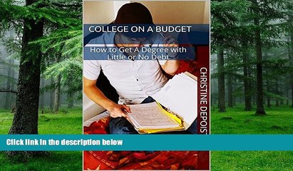 Big Deals  College on a Budget: How to Get A Degree with Little or No Debt  Free Full Read Best