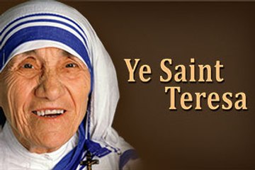 Ye Saint Teresa. A Tribute and homage to Saint Mother Teresa.