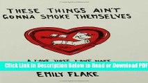 [Get] These Things Ain t Gonna Smoke Themselves: A Love/Hate/Love/Hate/Love Letter to a Very Bad