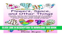 [PDF] Flowers, Space, and Other Things: Travel with 30 Designs of Flowers, Space Objects, and Some