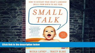 Big Deals  Small Talk: How to Develop Your Child s Language Skills from Birth to Age Four  Free