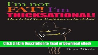 [Get] I m Not Fat! I m Thicksational! How To Get Your Confidence On The A-Â­List! Free New