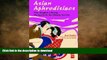 READ THE NEW BOOK Asian Aphrodisiacs: From Bangkok to Beijing - The Search for the Ultimate