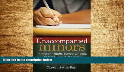 READ FREE FULL  Unaccompanied Minors: Immigrant Youth, School Choice, and the Pursuit of Equity