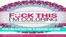 [PDF] F*ck This I m Coloring: The adult coloring book for the foul-mouthed majority Full Collection