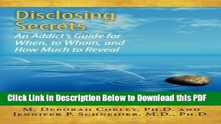 [Read] Disclosing Secrets: An Addict s Guide for When, to Whom, and How Much to Reveal Full Online