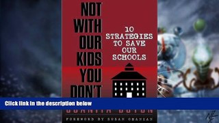 Big Deals  Not With Our Kids You Don t! Ten Strategies to Save Our Schools  Best Seller Books Most
