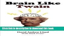 Read Brain Like Twain: Improve Your Writing Skills in 30 Days Using Mark Twain s Secret Methods