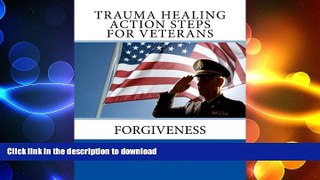 READ BOOK  Trauma Healing Action Steps For Veterans: Forgiveness  BOOK ONLINE