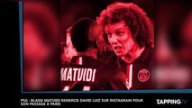 PSG : Blaise Matuidi remercie David Luiz sur Instagram pour son passage à Paris