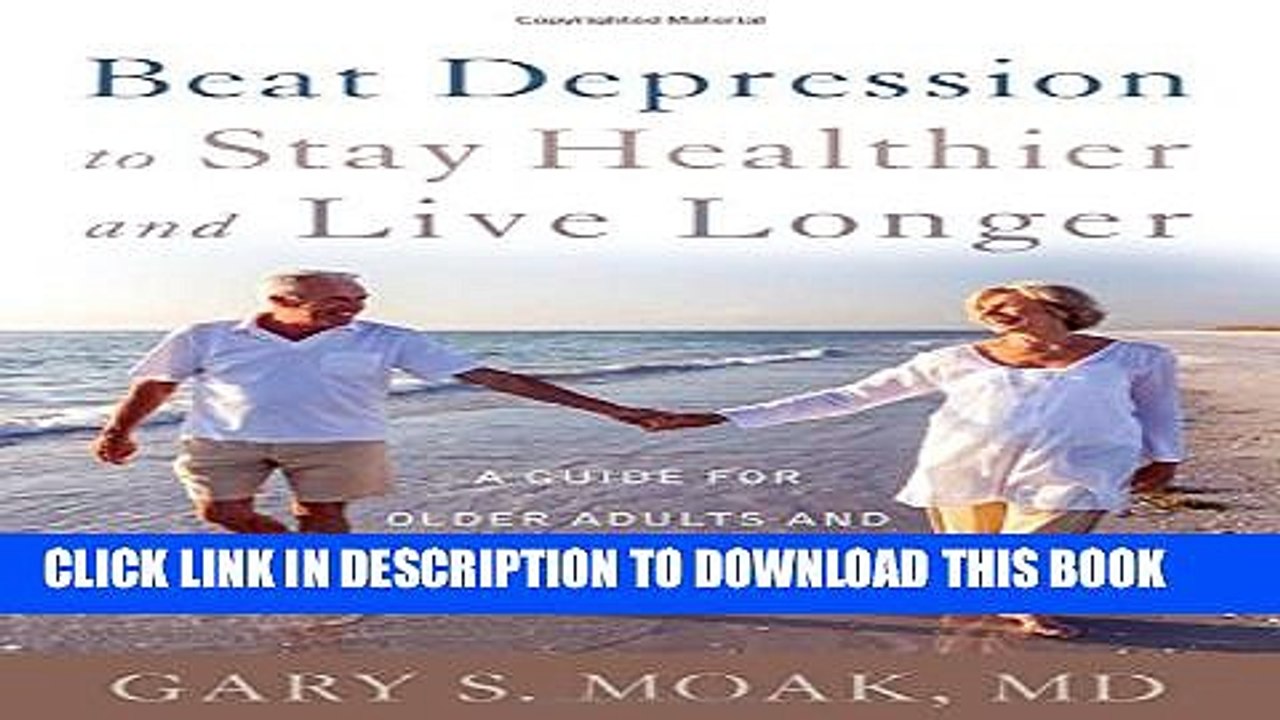 [Read] Beat Depression to Stay Healthier and Live Longer: A Guide for Older Adults and Their