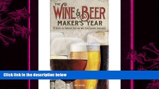 complete  The Wine   Beermaker s Year: 75 Recipes For Homemade Beer and Wine Using Seasonal