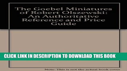 [PDF] The Goebel Miniatures of Robert Olszewski: An Authoritative Reference and Price Guide