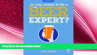 book online So You Want to Be a Beer Expert?: A Hands-On Guide for the Inquiring Beer Drinker