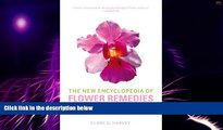 Big Deals  The New Encyclopedia of Flower Remedies: The Definitive Practical Guide to All Flower