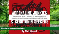 Must Have PDF  Adrenaline Junkies and Serotonin Seekers: Balance Your Brain Chemistry to Maximize
