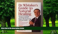 Big Deals  Dr. Whitaker s Guide to Natural Healing: America s Leading Wellness Doctor Shares His