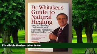 Big Deals  Dr. Whitaker s Guide to Natural Healing: America s Leading Wellness Doctor Shares His