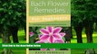 Big Deals  Bach Flower Remedies for Beginners: 38 Essences that Heal from Deep Within (For