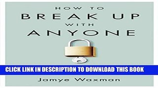 [PDF] How to Break Up With Anyone: Letting Go of Friends, Family, and Everyone In-Between Full