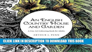 [Read PDF] An English Country House and Garden: A Fine Art Colouring Book For Adults (Volume 1)
