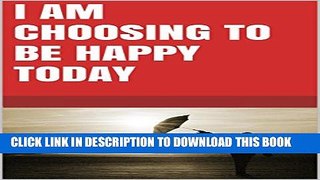 [Read PDF] I am choosing to be happy today Ebook Free