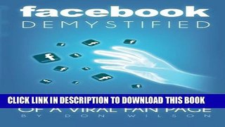 [PDF] Facebook Demystified: The 10 Critical Components Of A Viral Fan Page Popular Online
