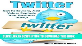 [PDF] Twitter: Get Followers, Add Value, Explode Your Business Today! Full Online