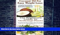 Big Deals  Coconut Oil for Easy Weight Loss   The Beginners Guide to Medicinal Plants (Essential