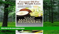 Big Deals  Coconut Oil for Easy Weight Loss   Soap Making For Beginners (Essential Oils Box Set)