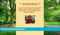 Big Deals  * ARTHRITIS *  HELP and BEST ADVICE - NATURAL ALTERNATIVE TREATMENT. SHEILA BER.  Free