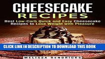 [PDF] Cheesecake Recipes: Best Low-Carb Quick and Easy Cheesecake Recipes to Lose Weight with