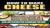 [PDF] How to Make Cheese: A Beginner s Guide to Cheesemaking at Home with Delicious and Simple
