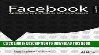 [PDF] Facebook: Aplicaciones Profesionales y de Empresa (Spanish Edition) Popular Collection