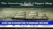 [Read PDF] The American-Built Clipper Ship, 1850-1856: Characteristics, Construction, and Details