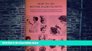 Big Deals  How to Do Better Haircoloring: The Complete Textbook of Succesful Tinting, Lightening,