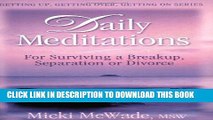 [PDF] Daily Meditations for Surviving a  Breakup, Separation or Divorce (Getting Up, Getting Over,