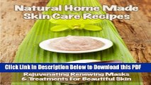 [Read] Homemade Natural Skin Care Recipes: Masks, Serums Moisturizers   Treatments For Beautiful