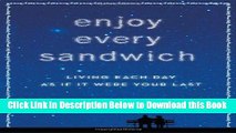 [Best] Enjoy Every Sandwich: Living Each Day as If It Were Your Last Online Ebook