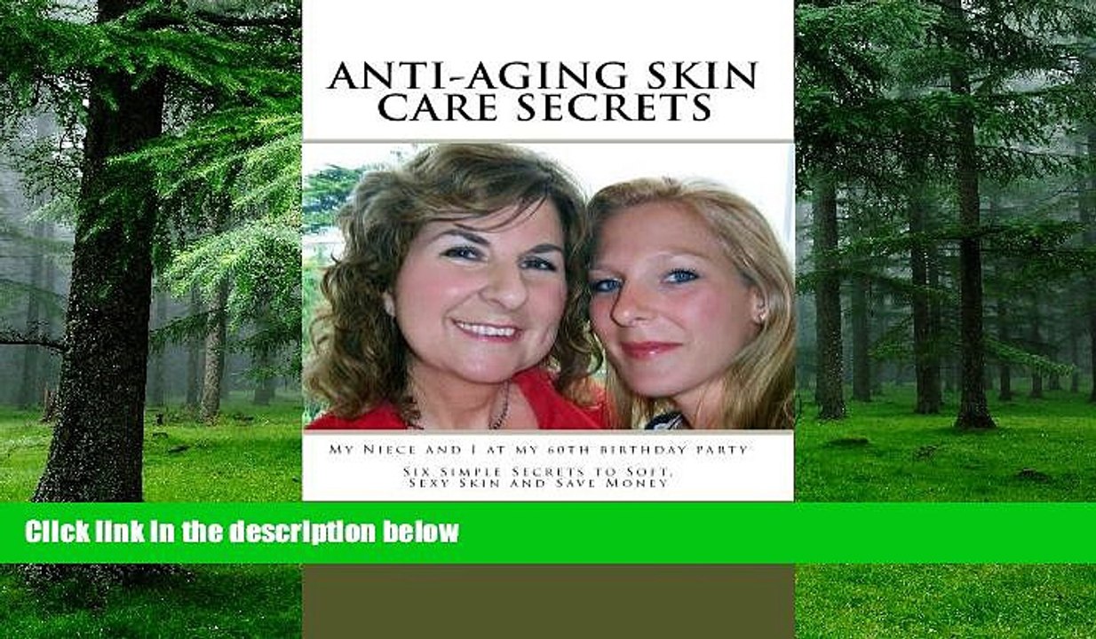 Big Deals  Anti-Aging Skin Care Secrets: Six Simple Secrets to Soft, Sexy Skin and Save Money
