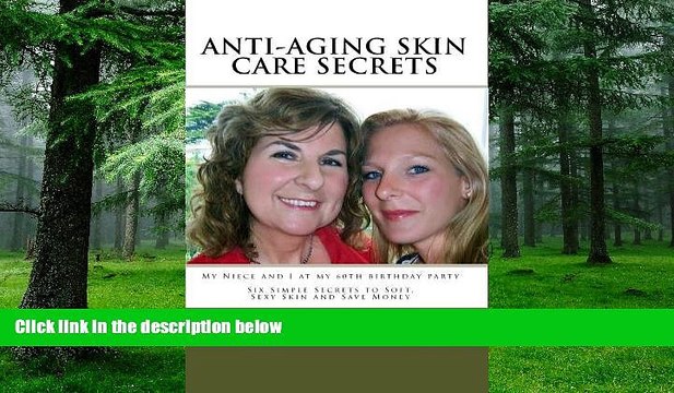 Big Deals Anti-Aging Skin Care Secrets: Six Simple Secrets to Soft, Sexy Skin and Save Money