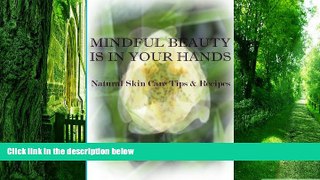 Must Have PDF  Mindful Beauty Is In Your Hands: Natural Skin Care Tips and Recipes  Free Full Read
