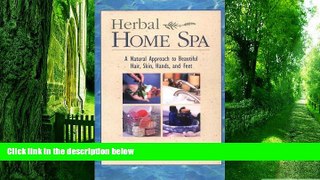 Big Deals  Herbal Home Spa: A Natural Approach to Beautiful Hair, Skin, Hands, and Feet  Free Full