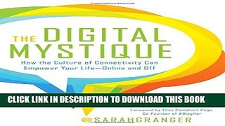 [Read] The Digital Mystique: How the Culture of Connectivity Can Empower Your Lifeâ€”Online and