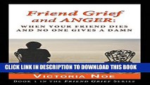 [Read PDF] Friend Grief and Anger: When Your Friend Dies and No One Gives A Damn Ebook Free