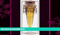 there is  Beer Lover s Companion: A Guide to Producing, Brewing, Tasting, Rating and Drinking