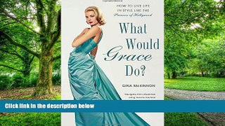 Big Deals  What Would Grace Do?: How to Live Life in Style Like the Princess of Hollywood  Best