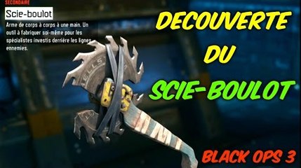 BLACK OPS 3 DECOUVERTE DU SCIE-BOULOT